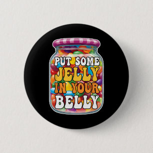 Put Some Jelly In Your Belly Funny Jelly Beans Eas 2 Inch Round Button