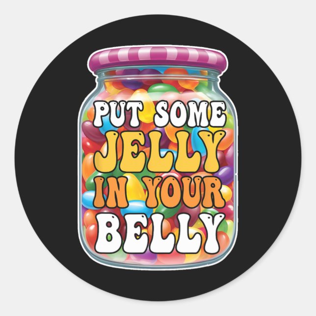 Put Some Jelly In Your Belly Funny Jelly Beans Eas Classic Round Sticker (Front)