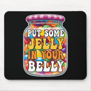 Put Some Jelly In Your Belly Funny Jelly Beans Eas Mouse Pad
