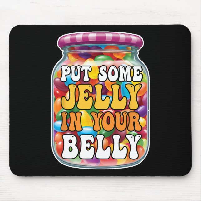 Put Some Jelly In Your Belly Funny Jelly Beans Eas Mouse Pad (Front)