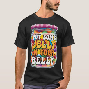 Put Some Jelly In Your Belly Funny Jelly Beans Eas T-Shirt