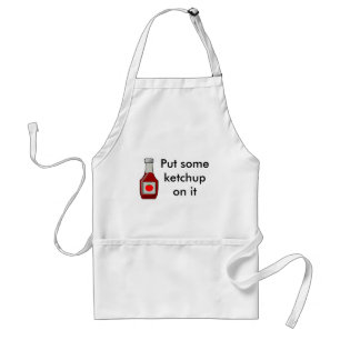 Put some ketchup on it standard apron