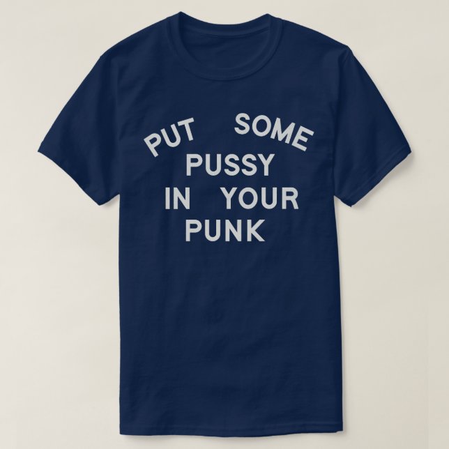 Put Some Pussy In Your Punk T-Shirt (Design Front)