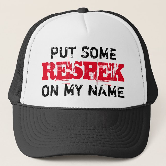 Put some RESPEK on my name Trucker Hat (Front)