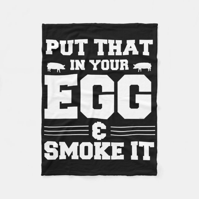 Put That In Your Egg And Smoke It Bbq Smoker Pit D Fleece Blanket (Front)