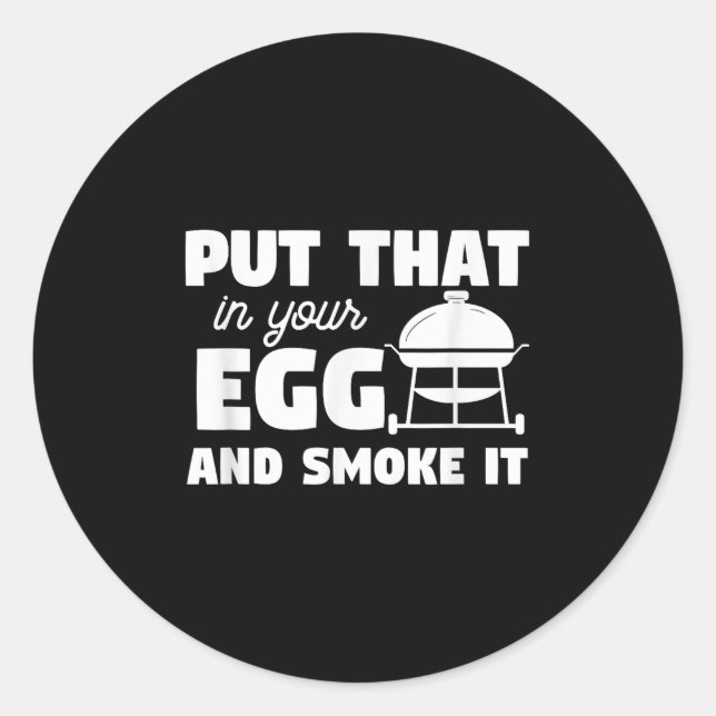 Put That In Your Egg And Smoke It Funny Bbq Grilli Classic Round Sticker (Front)