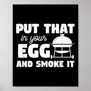 Put That In Your Egg And Smoke It Funny Bbq Grilli Poster