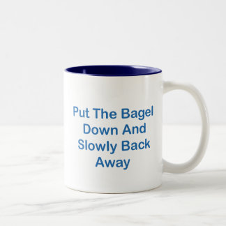 Put The Bagel Down And Slowly Back Away Two-Tone Coffee Mug
