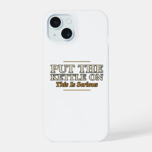 Put the Kettle On, This Is Serious Tea Phone Case