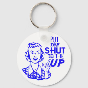 Put The Shut To The Up Keychain