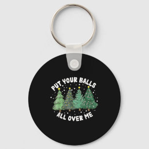 Put Your All Over Me Christmas Tree Inappropriate  Keychain