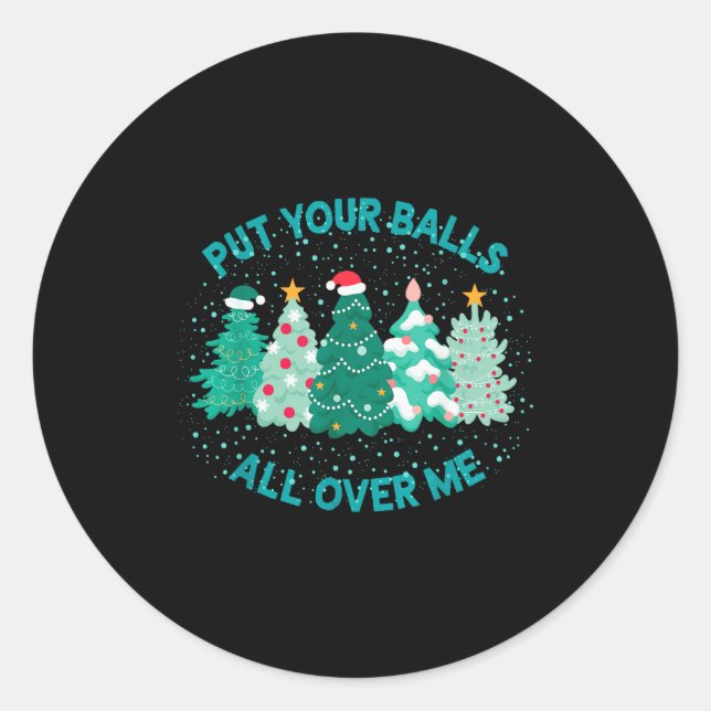 Put Your All Over Me Funny Christmas Tree Cute Xma Classic Round Sticker (Front)