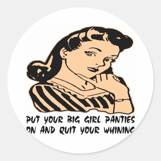 Put Your Big Girl Panties On And Quit Your Whining Classic Round Sticker (Front)