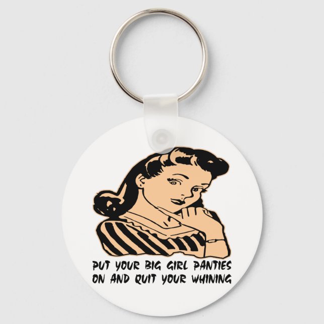 Put Your Big Girl Panties On And Quit Your Whining Keychain (Front)
