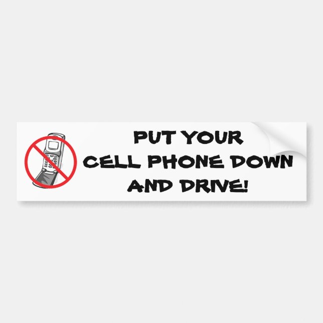 Put your cell phone down and drive! bumper sticker (Front)
