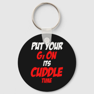 Put Your Gi On Its Cuddle Time Keychain