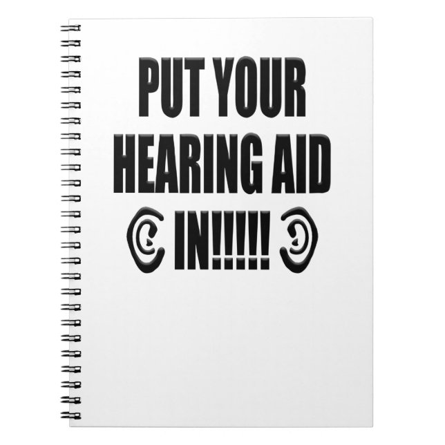 “Put your hearing aid in!!!” Notebook (Front)