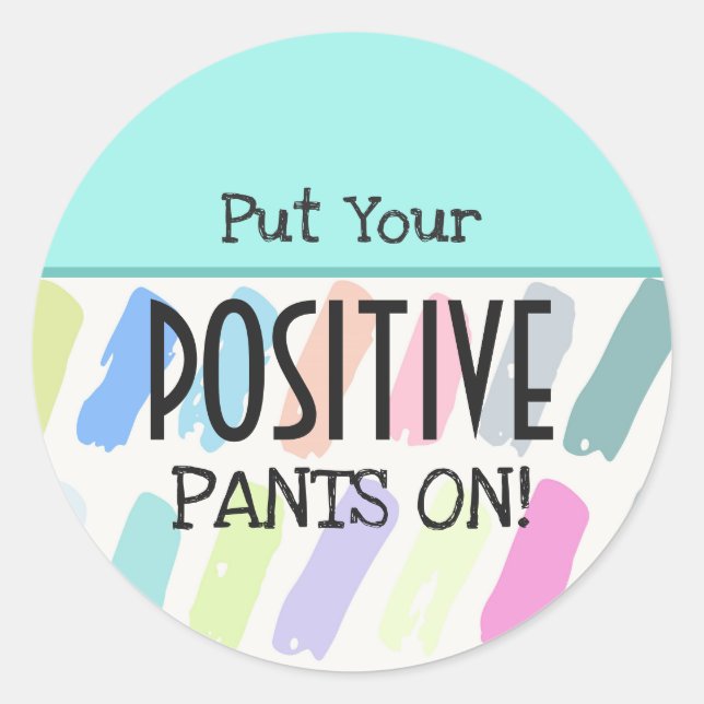 Put Your Positive Pants On Motivational Classic Round Sticker (Front)
