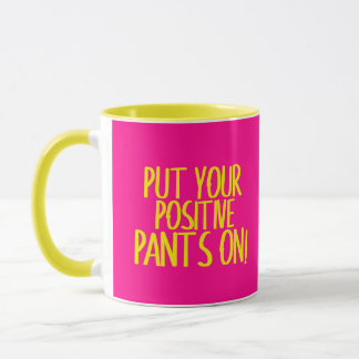 Put your positive pants on Mug