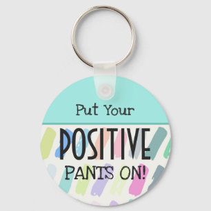 Put Your Positive Pants On Typography Keychain
