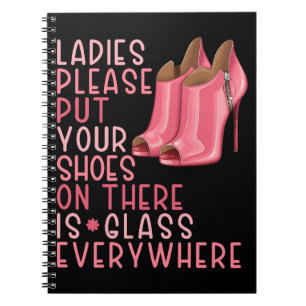 Put your shoes on ladies there is glass everywhere notebook