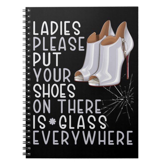 Put your shoes on ladies there is glass everywhere notebook (Front)