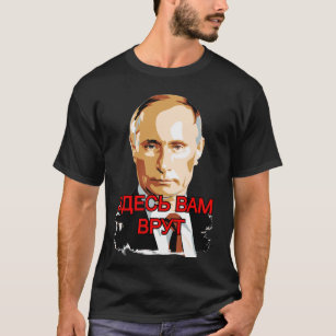 Putin: Here they lie to you T-Shirt