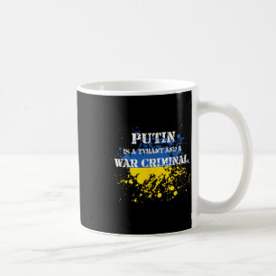 Putin Is A Tyrant And A War Criminal  Coffee Mug