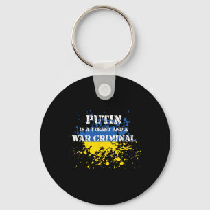 Putin Is A Tyrant And A War Criminal  Keychain