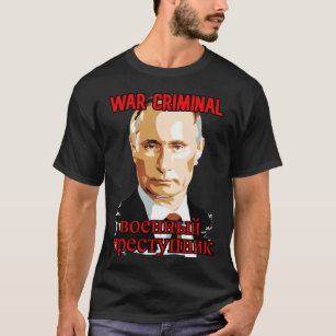Putin: War Criminal  T-Shirt