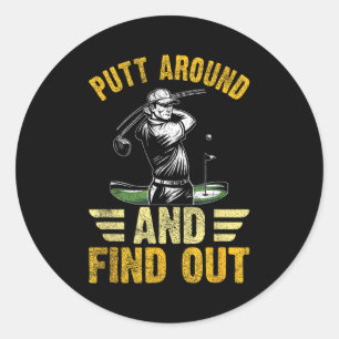 Putt Around And Find Out Funny Golf Quote  Classic Round Sticker