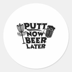 Putt Now Beer Later Disc Golf Player Funny Classic Round Sticker