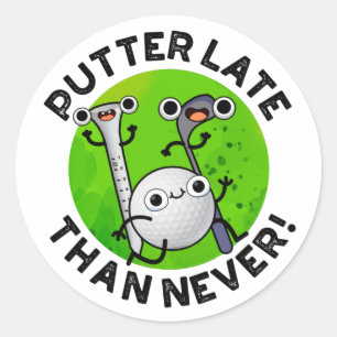 Putter Later Than Never Funny Golf Pun  Classic Round Sticker