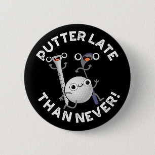Putter Later Than Never Funny Golf Pun Dark BG 2 Inch Round Button