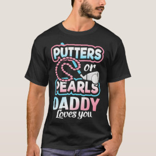 Putters Or Pearls Gender Reveal Daddy Baby Party T-Shirt