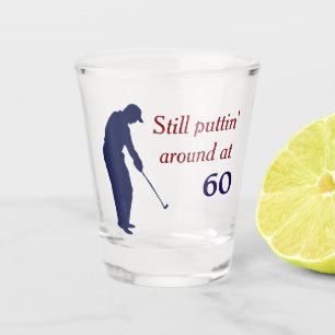 Puttin' Around at 60 Birthday Shot Glass