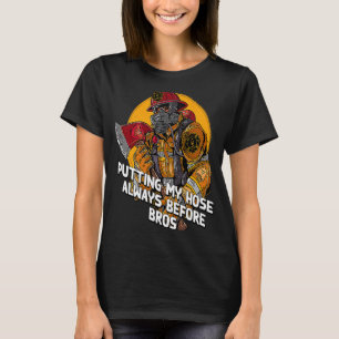 Putting My Hose Before Bros Firefighter Humour Fi T-Shirt