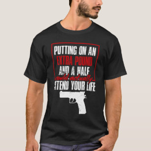 Putting On a Pound Concealed Carry Shooting Appar T-Shirt