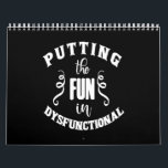 putting the fun in dysfunctional calendar<br><div class="desc">putting the fun in dysfunctional</div>