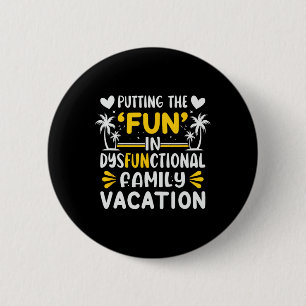 Putting The Fun In Dysfunctional Family Vacation  2 Inch Round Button