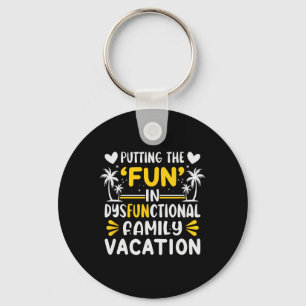 Putting The Fun In Dysfunctional Family Vacation Keychain