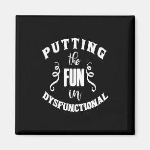 putting the fun in dysfunctional magnet