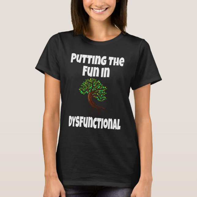 Putting The Fun In Dysfunctional Matching Family R T-Shirt (Front)