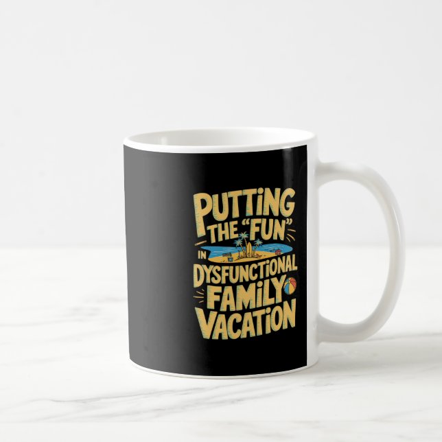 Putting The Fun In Dysfunctional Vacation  Coffee Mug (Right)
