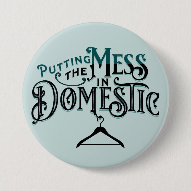 Putting the Mess in Domestic  3 Inch Round Button (Front)