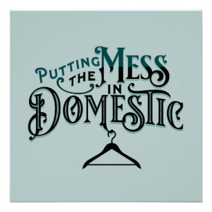 Putting the Mess in Domestic Poster