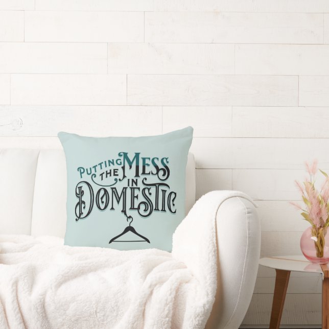 Putting the Mess in Domestic  Throw Pillow (Couch)