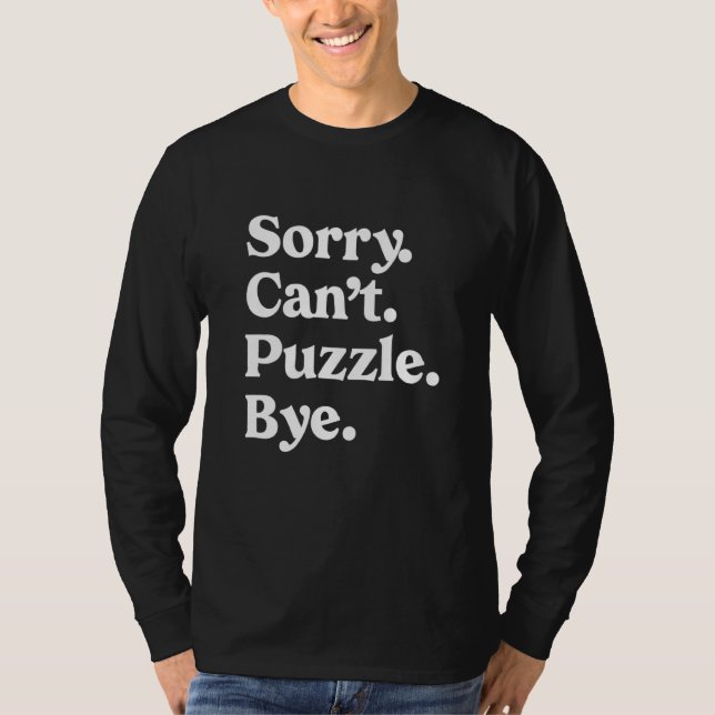 Puzzles  Sorry Can't Puzzle Bye Jigsaw T-Shirt (Front)