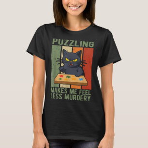 Puzzling Makes Me Feel Less Murdery Funny Jigsaw P T-Shirt