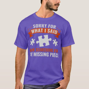 Puzzling Sorry For What I Said Funny Puzzle Puzzle T-Shirt